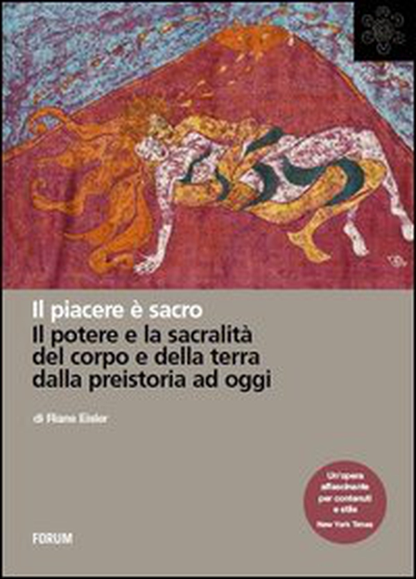 Il piacere è sacro. Il potere e la sacralità del corpo e della terra dalla preistoria a oggi - Librerie.coop Il piacere è sacro. Il potere e la sacralità del corpo e della terra dalla preistoria a oggi - Librerie.coop