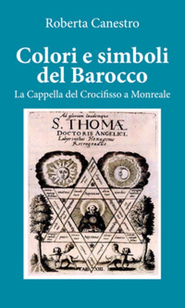 Colori e simboli del barocco. La cappella del Crocifisso a Monreale - Librerie.coop Colori e simboli del barocco. La cappella del Crocifisso a Monreale - Librerie.coop