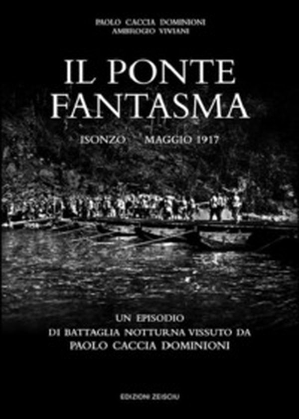 Il ponte fantasma. Isonzo Maggio 1917. Un episodio di battaglia notturna vissuto da Paolo Caccia Dominioni - Librerie.coop Il ponte fantasma. Isonzo Maggio 1917. Un episodio di battaglia notturna vissuto da Paolo Caccia Dominioni - Librerie.coop
