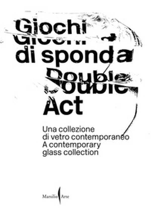 Giochi di sponda. Una collezione di vetro contemporaneo-Double act. A contemporary glass collection - Librerie.coop Giochi di sponda. Una collezione di vetro contemporaneo-Double act. A contemporary glass collection - Librerie.coop