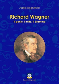 Richard Wagner. Il genio, il mito, il dramma - Librerie.coop