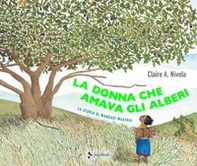 La donna che amava gli alberi. La storia di Wangari Maathai - Librerie.coop