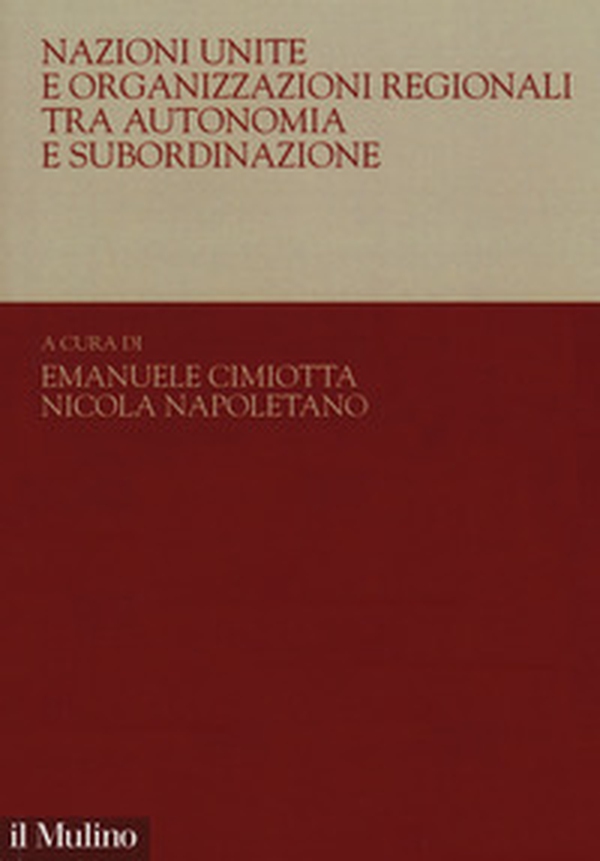 Nazioni Unite e organizzazioni regionali tra autonomia e subordinazione - Librerie.coop Nazioni Unite e organizzazioni regionali tra autonomia e subordinazione - Librerie.coop