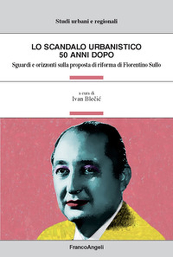 Lo scandalo urbanistico 50 anni dopo. Sguardi e orizzonti sulla proposta di riforma di Fiorentino Sullo - Librerie.coop Lo scandalo urbanistico 50 anni dopo. Sguardi e orizzonti sulla proposta di riforma di Fiorentino Sullo - Librerie.coop