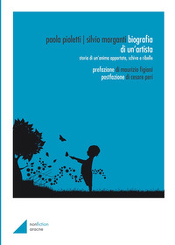 Biografia di un'artista. Storia di un'anima appartata, schiva e ribelle - Librerie.coop Biografia di un'artista. Storia di un'anima appartata, schiva e ribelle - Librerie.coop