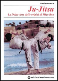Ju-jitsu. La «Dolce arte» dalle origini al mizu ryu - Librerie.coop