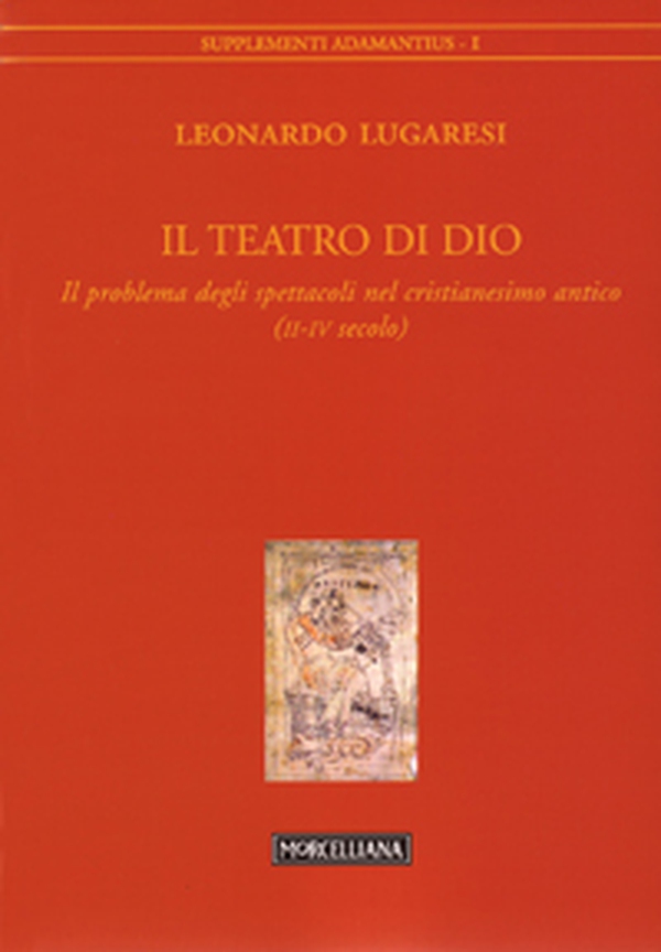 Il teatro di Dio. Il problema degli spettacoli nel cristianesimo antico (II-IV secolo) - Librerie.coop Il teatro di Dio. Il problema degli spettacoli nel cristianesimo antico (II-IV secolo) - Librerie.coop