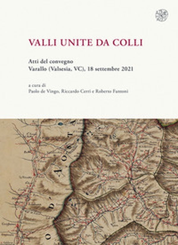 Valli unite da colli. (Atti del convegno, Varallo (Valsesia, VC), 18-30 settembre 2021) - Librerie.coop Valli unite da colli. (Atti del convegno, Varallo (Valsesia, VC), 18-30 settembre 2021) - Librerie.coop