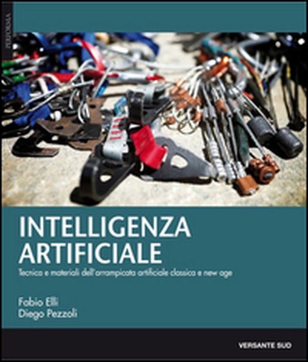 Intelligenza artificiale. Tecnica, materiali e storie dell'arrampicata artificiale classica e new age - Librerie.coop Intelligenza artificiale. Tecnica, materiali e storie dell'arrampicata artificiale classica e new age - Librerie.coop