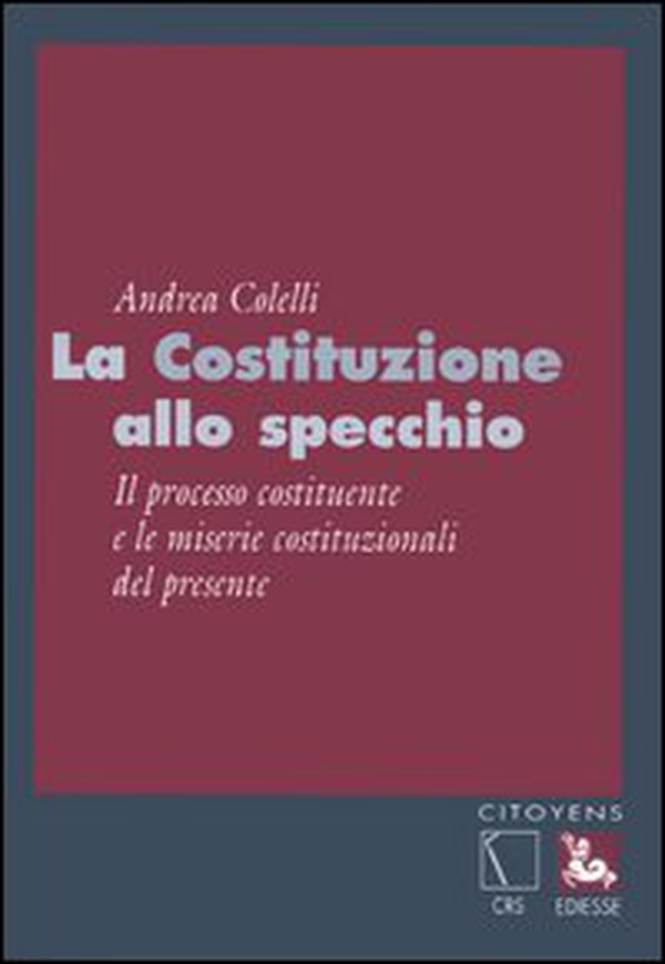 La Costituzione allo specchio. Il processo costituente e le miserie costituzionali del presente - Librerie.coop La Costituzione allo specchio. Il processo costituente e le miserie costituzionali del presente - Librerie.coop