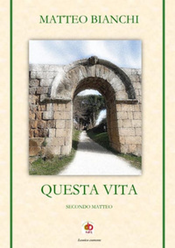 Questa vita. Secondo Matteo - Librerie.coop Questa vita. Secondo Matteo - Librerie.coop