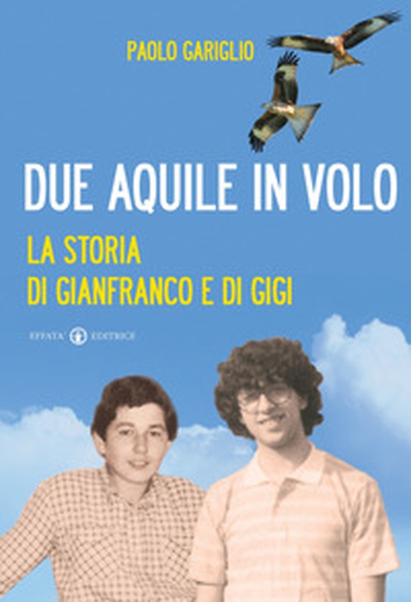 Due aquile in volo. La storia di Gianfranco e di Gigi - Librerie.coop Due aquile in volo. La storia di Gianfranco e di Gigi - Librerie.coop