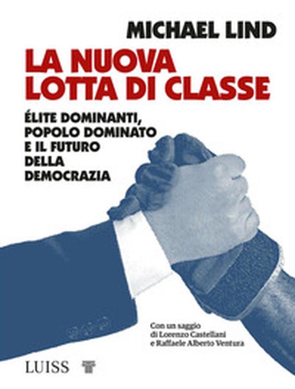 La nuova lotta di classe. Élite dominanti, popolo dominato e il futuro della democrazia - Librerie.coop La nuova lotta di classe. Élite dominanti, popolo dominato e il futuro della democrazia - Librerie.coop
