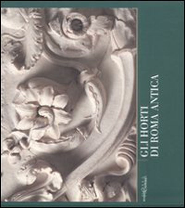 Gli horti di Roma antica. Quaderni capitolini - Vol. 2 - Librerie.coop Gli horti di Roma antica. Quaderni capitolini - Vol. 2 - Librerie.coop
