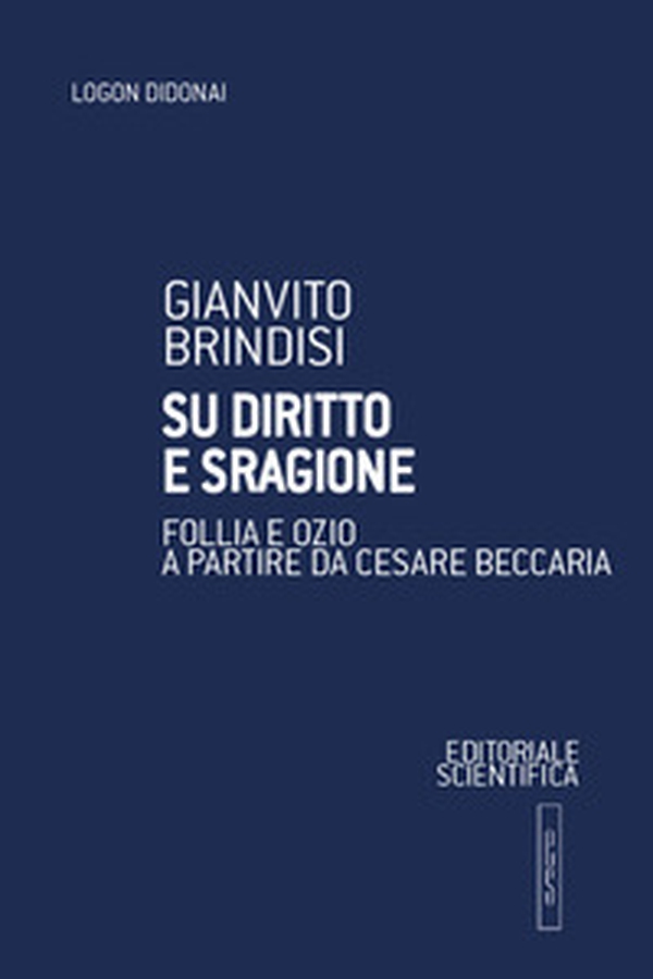 Su diritto e sragione. Follia e ozio a partire da Cesare Beccaria - Librerie.coop Su diritto e sragione. Follia e ozio a partire da Cesare Beccaria - Librerie.coop