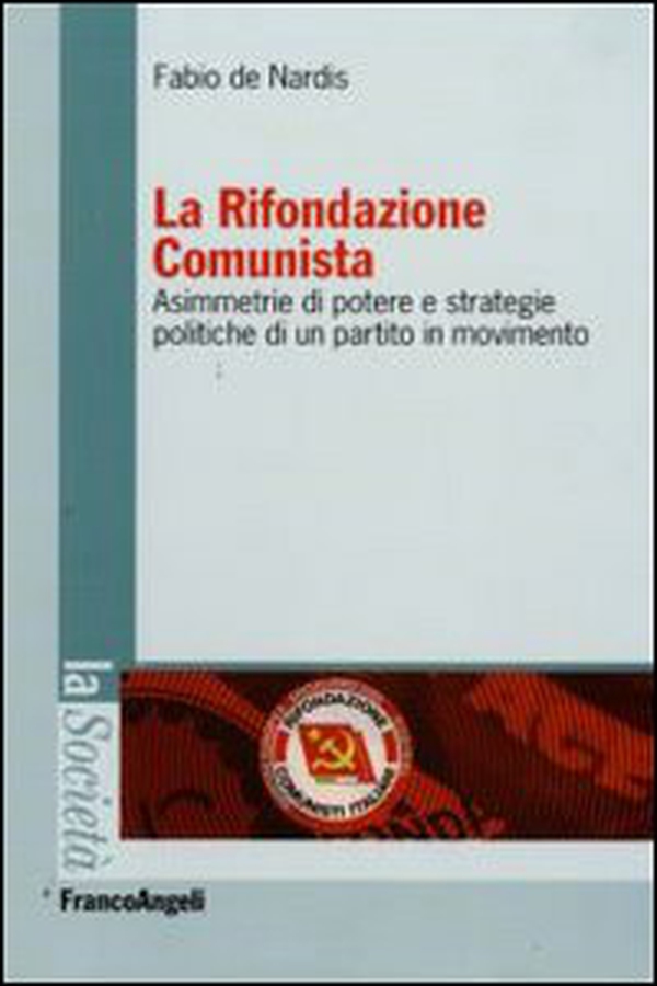 La Rifondazione comunista. Asimmetrie di potere e strategie politiche di un partito in movimento - Librerie.coop La Rifondazione comunista. Asimmetrie di potere e strategie politiche di un partito in movimento - Librerie.coop
