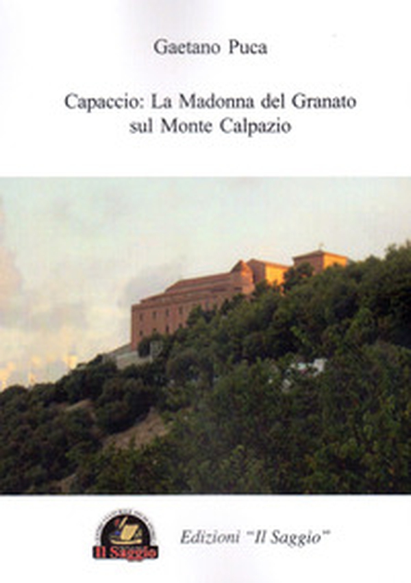 Capaccio: La Madonna del Granato sul Monte Calpazio - Librerie.coop Capaccio: La Madonna del Granato sul Monte Calpazio - Librerie.coop