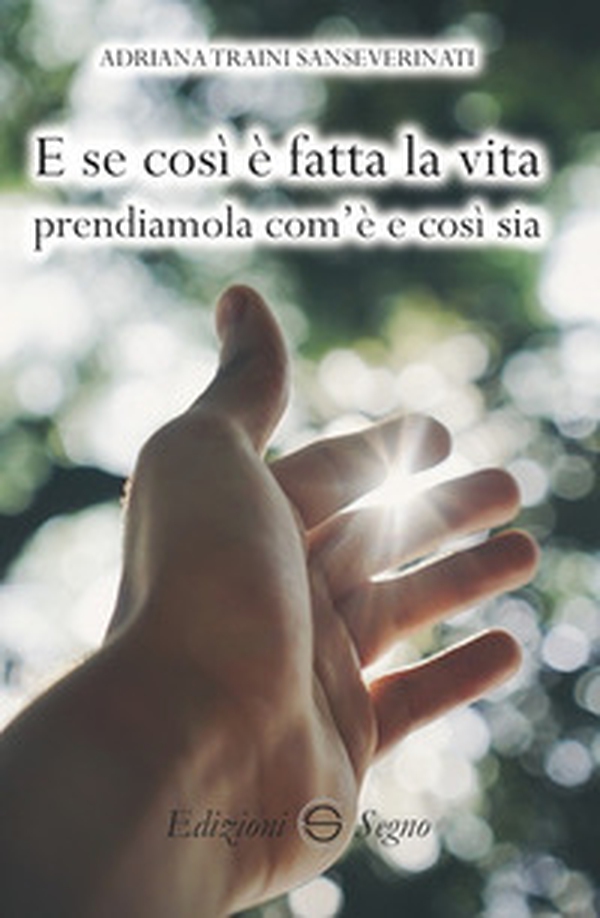 E se così è fatta la vita prendiamola com'è e così sia - Librerie.coop E se così è fatta la vita prendiamola com'è e così sia - Librerie.coop