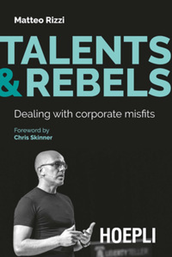 Talents & rebels. Dealing with corporate misfits - Librerie.coop Talents & rebels. Dealing with corporate misfits - Librerie.coop