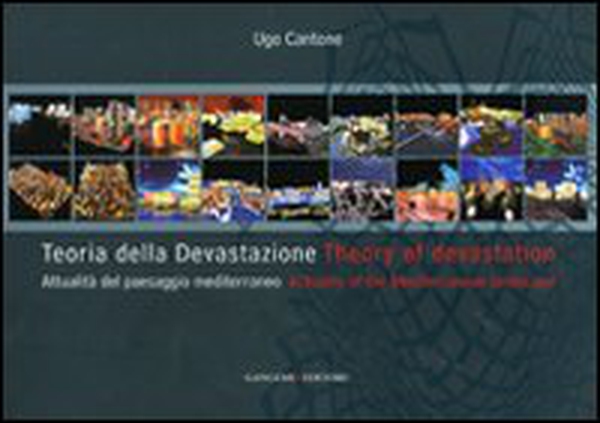 Teoria della devastazione. Attualità del paesaggio mediterraneo-Theory of devastation. Actuality of the mediterranean landscape - Librerie.coop Teoria della devastazione. Attualità del paesaggio mediterraneo-Theory of devastation. Actuality of the mediterranean landscape - Librerie.coop