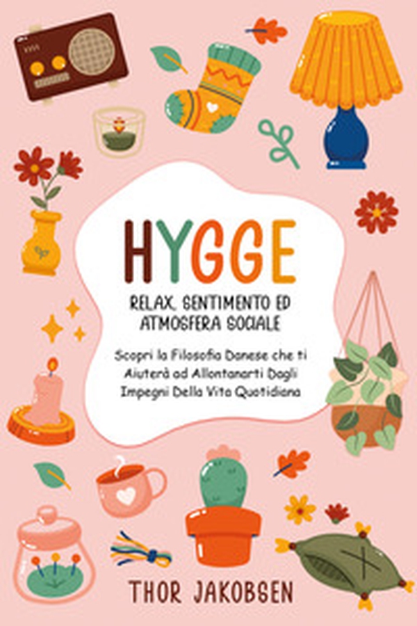 Hygge. Relax. Sentimento ed atmosfera sociale - Librerie.coop Hygge. Relax. Sentimento ed atmosfera sociale - Librerie.coop