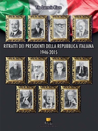 Ritratti dei Presidenti della Repubblica Italiana. 1946-2015 - Librerie.coop