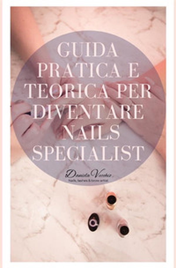 Guida pratica e teorica per diventare nails specialist - Librerie.coop Guida pratica e teorica per diventare nails specialist - Librerie.coop