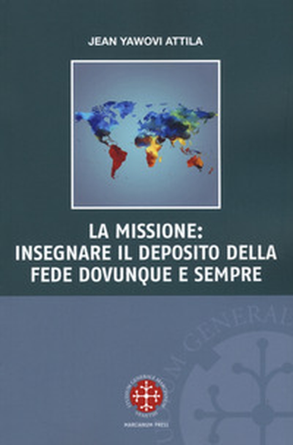La missione: insegnare il deposito della fede dovunque e sempre - Librerie.coop La missione: insegnare il deposito della fede dovunque e sempre - Librerie.coop