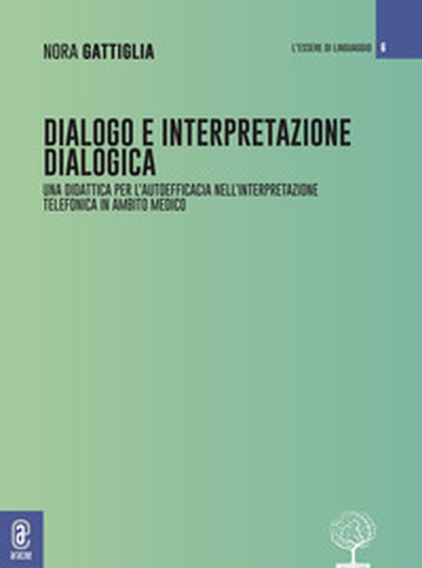 Dialogo e interpretazione dialogica. Per una didattica della relazione nell'interpretazione telefonica in ambito medico - Librerie.coop Dialogo e interpretazione dialogica. Per una didattica della relazione nell'interpretazione telefonica in ambito medico - Librerie.coop