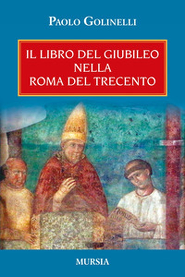 Il libro del giubileo nella Roma del Trecento - Librerie.coop Il libro del giubileo nella Roma del Trecento - Librerie.coop