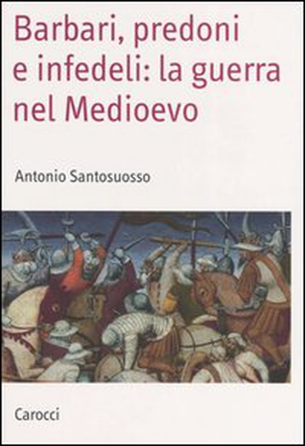 Barbari, predoni e infedeli: la guerra nel Medioevo - Librerie.coop Barbari, predoni e infedeli: la guerra nel Medioevo - Librerie.coop