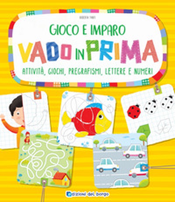 Vado in prima. Attività, giochi, pregrafismi, lettere e numeri - Librerie.coop Vado in prima. Attività, giochi, pregrafismi, lettere e numeri - Librerie.coop