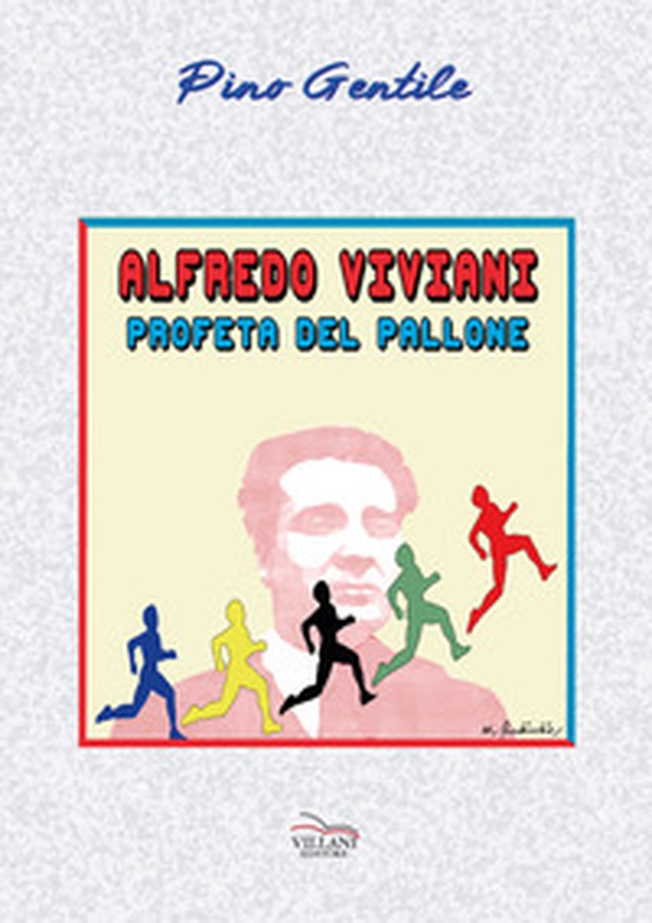 Alfredo Viviani, profeta del pallone - Librerie.coop Alfredo Viviani, profeta del pallone - Librerie.coop