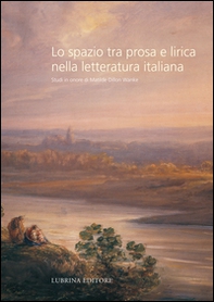 Lo spazio tra prosa e lirica nella letteratura italiana. Studi in onore di Matilde Dillon Wanke - Librerie.coop