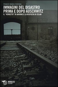 Immagini del disastro prima e dopo Auschwitz. Il «verdetto» di Adorno e la risposta di Celan - Librerie.coop