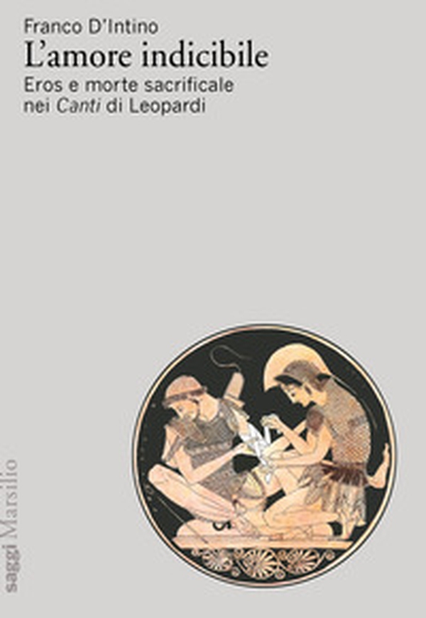 L'amore indicibile. Eros e morte sacrificale nei Canti di Leopardi - Librerie.coop L'amore indicibile. Eros e morte sacrificale nei Canti di Leopardi - Librerie.coop