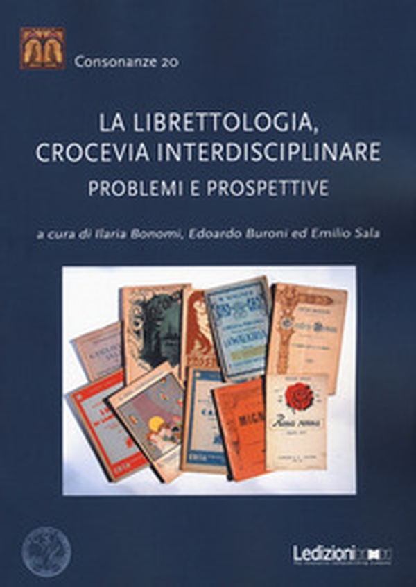 La librettologia, crocevia interdisciplinare. Problemi e prospettive - Librerie.coop La librettologia, crocevia interdisciplinare. Problemi e prospettive - Librerie.coop