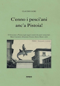 C'enno i pesci'ani anc'a Pistoia! Il Novecento a Pistoia negli arguti sonetti dei poeti vernacolari - Librerie.coop