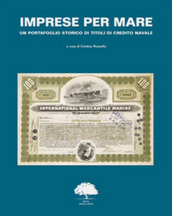 Imprese per mare. Un portafoglio storico di titoli di credito navale. Ediz. italiana, inglese e francese - Librerie.coop Imprese per mare. Un portafoglio storico di titoli di credito navale. Ediz. italiana, inglese e francese - Librerie.coop