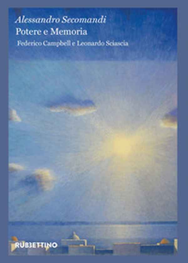 Potere e memoria. Federico Campbell e Leonardo Sciascia - Librerie.coop Potere e memoria. Federico Campbell e Leonardo Sciascia - Librerie.coop