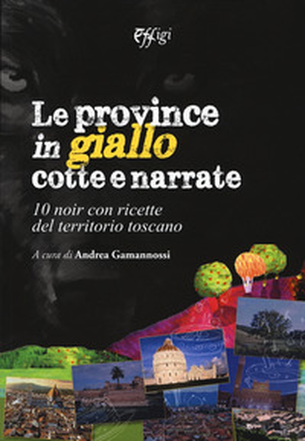 Le province in giallo cotte e narrate. 10 noir con ricette del territorio toscano - Librerie.coop Le province in giallo cotte e narrate. 10 noir con ricette del territorio toscano - Librerie.coop