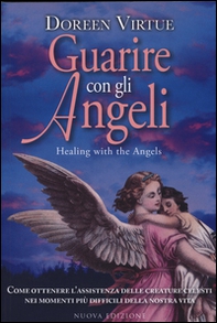 Guarire con gli angeli. Come ricevere l'aiuto degli angeli in tutte le situazioni della tua vita - Librerie.coop