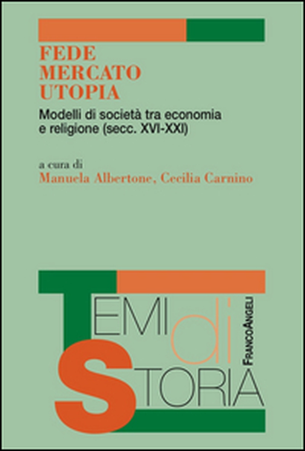Fede, mercato, utopia. Modelli di società tra economia e religione (XVI-XXI) - Librerie.coop Fede, mercato, utopia. Modelli di società tra economia e religione (XVI-XXI) - Librerie.coop