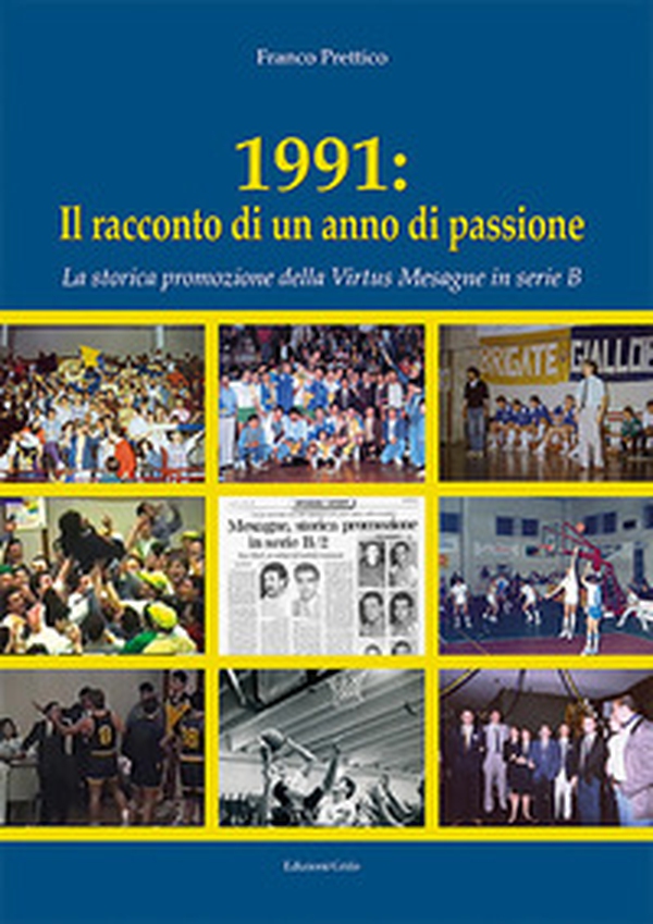 1991: Il racconto di un anno di passione. La storica promozione della Virtus Mesagne in serie B - Librerie.coop 1991: Il racconto di un anno di passione. La storica promozione della Virtus Mesagne in serie B - Librerie.coop
