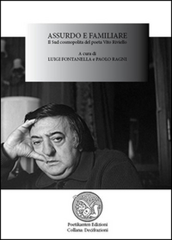 Assurdo e familiare. Il sud cosmopolita del poeta Vito Riviello. Atti del Convegno (16 settembre 2013) - Librerie.coop Assurdo e familiare. Il sud cosmopolita del poeta Vito Riviello. Atti del Convegno (16 settembre 2013) - Librerie.coop