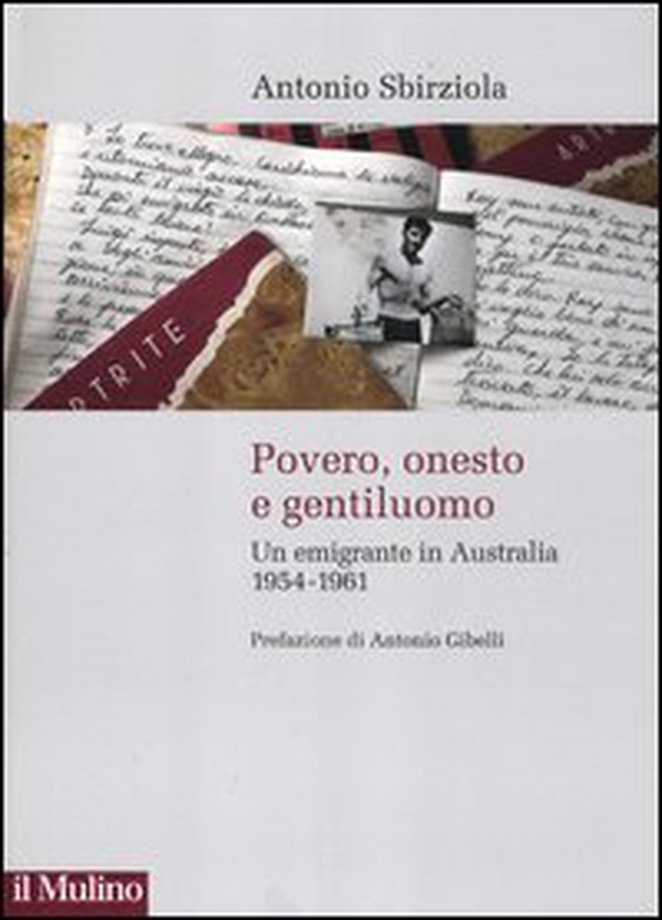 Povero, onesto e gentiluomo. Un emigrante in Australia 1954-1961 - Librerie.coop Povero, onesto e gentiluomo. Un emigrante in Australia 1954-1961 - Librerie.coop