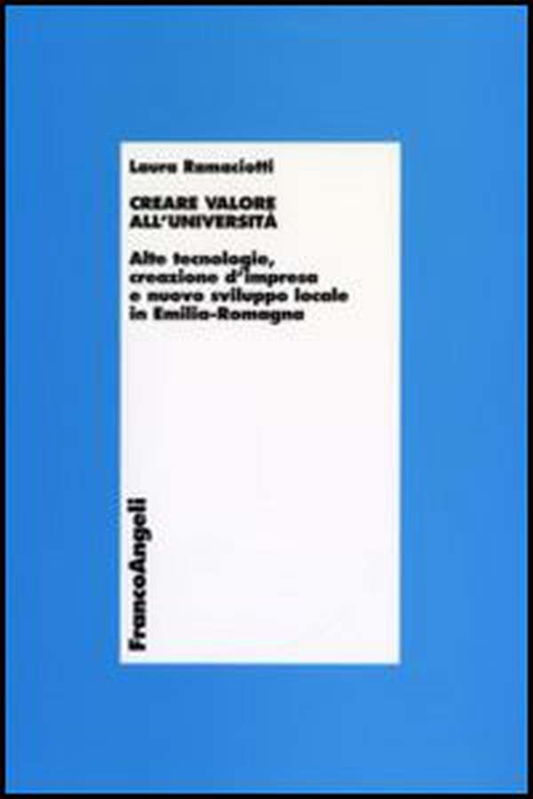 Creare valore all'università. Alte tecnologie, creazione d'impresa e nuovo sviluppo locale in Emilia Romagna - Librerie.coop Creare valore all'università. Alte tecnologie, creazione d'impresa e nuovo sviluppo locale in Emilia Romagna - Librerie.coop
