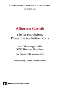 Alberico Gentili e lo jus post bellum. Prospettive tra diritto e storia. Atti del convegno (San Ginesio, 21-22 settembre 2018) - Librerie.coop