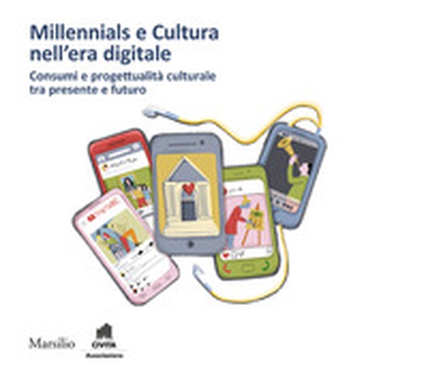 Millennials e cultura nell'era digitale. Consumi e progettualità culturale tra presente e futuro - Librerie.coop Millennials e cultura nell'era digitale. Consumi e progettualità culturale tra presente e futuro - Librerie.coop