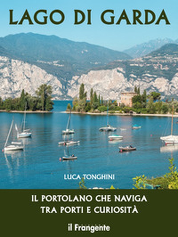 Lago di Garda. Il portolano che naviga tra porti e curiosità - Librerie.coop Lago di Garda. Il portolano che naviga tra porti e curiosità - Librerie.coop